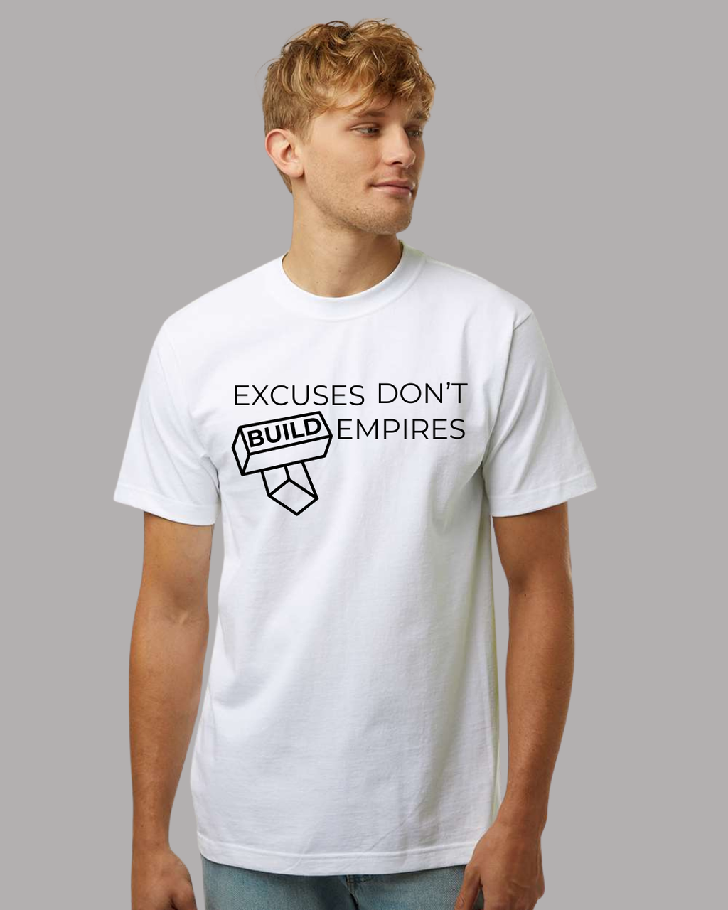 EXCUSES DON'T BUILD EMPIRES