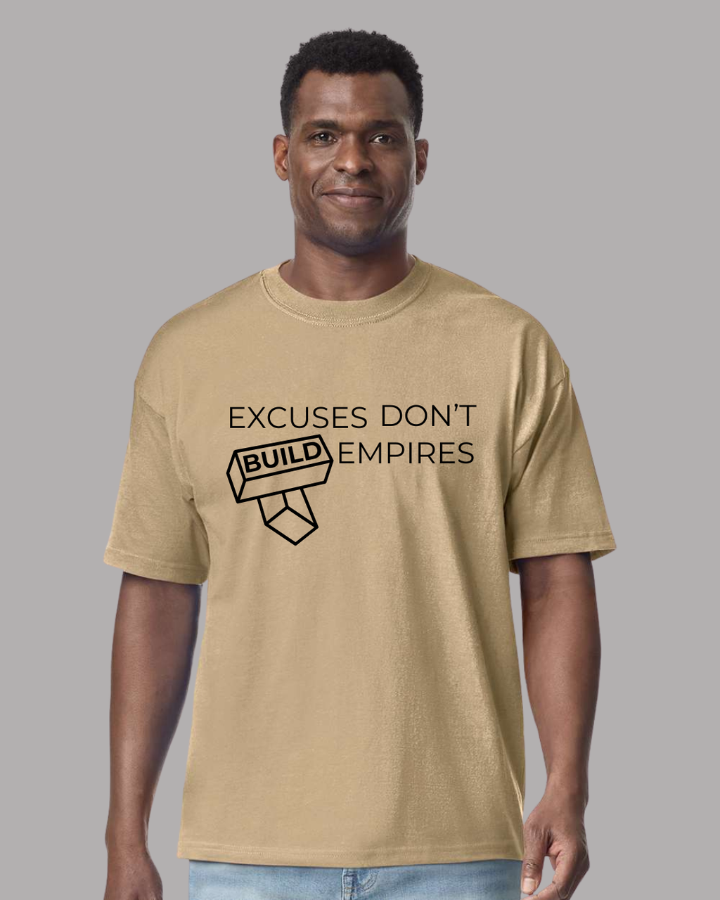EXCUSES DON'T BUILD EMPIRES