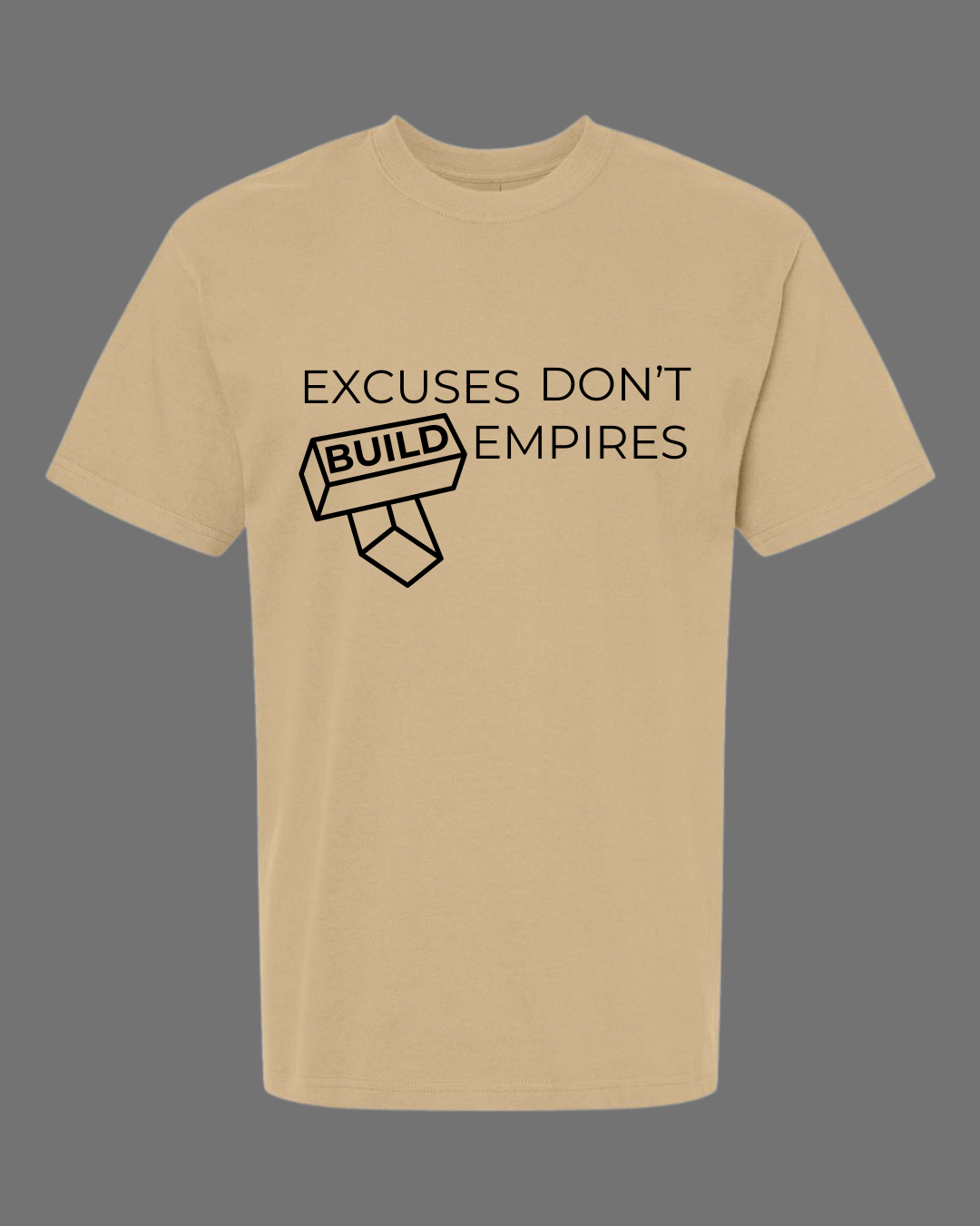 EXCUSES DON'T BUILD EMPIRES